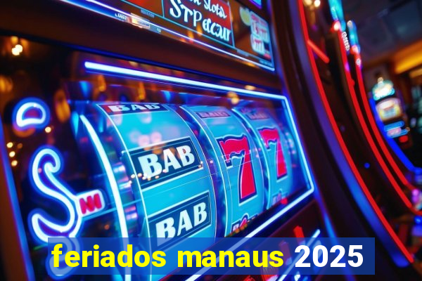 feriados manaus 2025